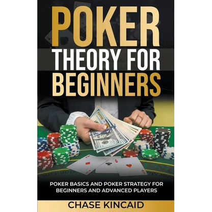 Poker Theory for Beginners: Poker Basics and Poker Strategy for Beginners and Advanced Players - Paperback
