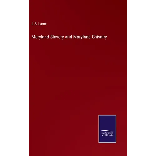 Maryland Slavery and Maryland Chivalry - Hardcover