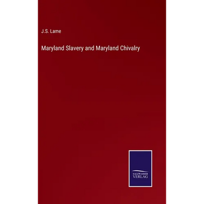 Maryland Slavery and Maryland Chivalry - Hardcover