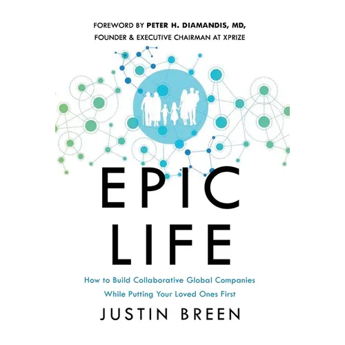 Epic Life: How to Build Collaborative Global Companies While Putting Your Loved Ones First - Hardcover