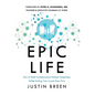 Epic Life: How to Build Collaborative Global Companies While Putting Your Loved Ones First - Hardcover