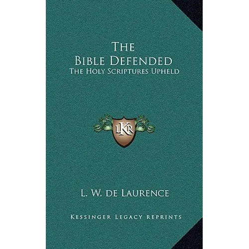 The Bible Defended: The Holy Scriptures Upheld - Hardcover
