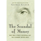 The Scandal of Money: Why Wall Street Recovers But the Economy Never Does - Hardcover