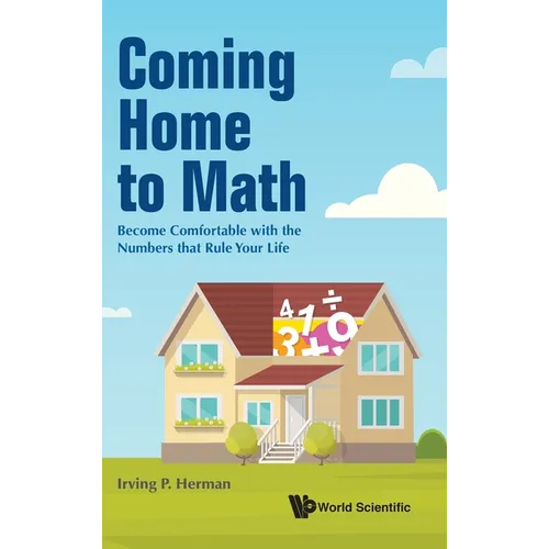 Coming Home to Math: Become Comfortable with the Numbers That Rule Your Life - Hardcover