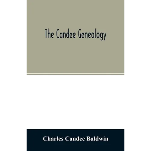 The Candee genealogy: with notices of allied families of Allyn, Catlin, Cooke, Mallery, Newell, Norton, Pynchon, and Wadsworth - Paperback