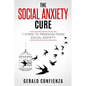 Social Anxiety: The Social Anxiety Cure: 7 Steps to Freedom from Social Anxiety - Paperback