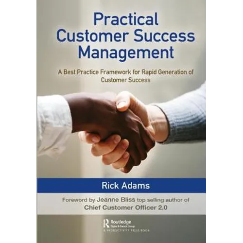 Practical Customer Success Management: A Best Practice Framework for Rapid Generation of Customer Success - Hardcover
