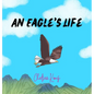 An Eagle's Life - Hardcover