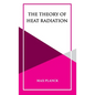 The Theory of Heat Radiation - Hardcover