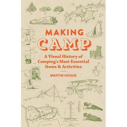 Making Camp: A Visual History of Camping's Most Essential Items and Activities - Hardcover