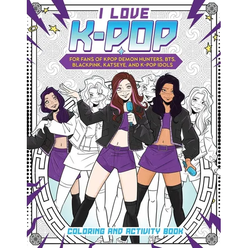 I Love K-Pop Coloring and Activity Book: For Fans of Kpop Demon Hunters, Bts, Blackpink, Katseye, and K-Pop Idols - Paperback