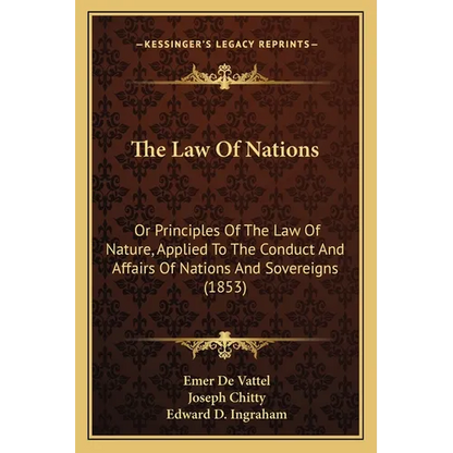 The Law Of Nations: Or Principles Of The Law Of Nature, Applied To The Conduct And Affairs Of Nations And Sovereigns (1853) - Paperback