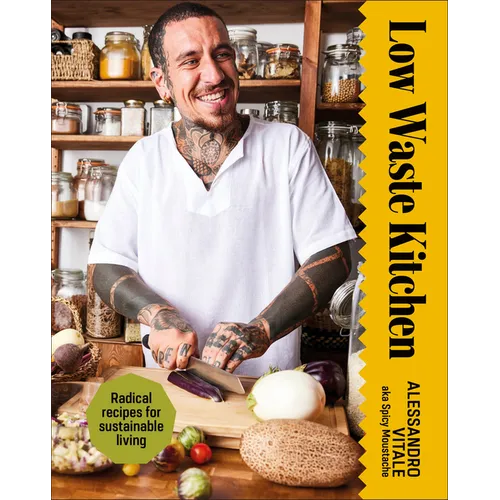Low Waste Kitchen: Radical Recipes for Sustainable Living - Hardcover
