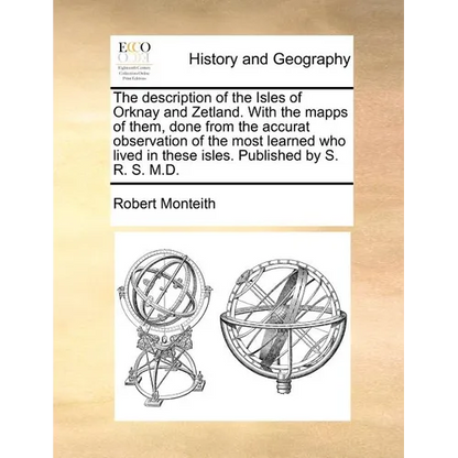 The description of the Isles of Orknay and Zetland. With the mapps of them, done from the accurat observation of the most learned who lived in these i - Paperback
