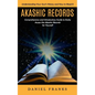 Akashic Records: Understanding Your Soul's History and How to Read It (A Comprehensive and Introductory Guide to Easily Access the Akashic Records for - Paperback