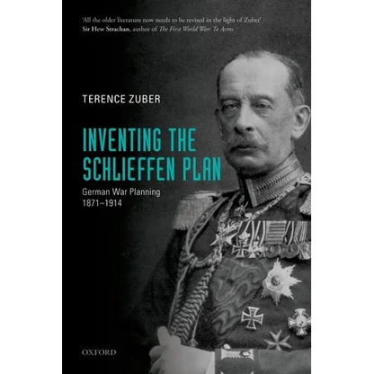 Inventing the Schlieffen Plan: German War Planning, 1871-1914 - Paperback