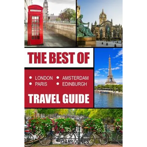The Best Of London, Paris, Amsterdam, Edinburgh Travel Guide - Paperback