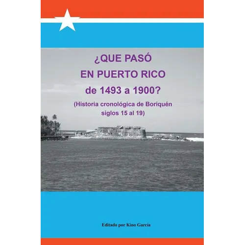 Que Paso En Puerto Rico de 1493 a 1900?: (Historia Cronologica de Boriquen) - Paperback