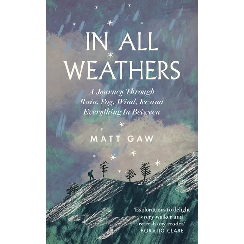 In All Weathers: A Journey Through Rain, Fog, Wind, Ice and Everything in Between - Hardcover