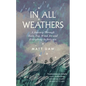 In All Weathers: A Journey Through Rain, Fog, Wind, Ice and Everything in Between - Hardcover