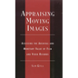 Appraising Moving Images: Assessing the Archival and Monetary Value of Film and Video Records - Hardcover