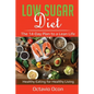 Low Sugar Diet: The 14-Day Plan to a Lean Life. Healthy Eating for Healthy Living - Paperback