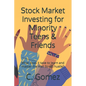 Stock Market Investing for Minority Teens & Friends: What does it take to learn and master the Wall Street hustle? - Paperback