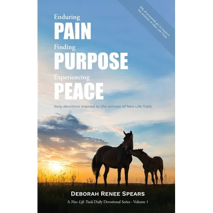 Enduring Pain, Finding Purpose, Experiencing Peace: Daily Devotions Inspired by the Animals of New Life Trails - Paperback