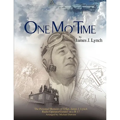 One Mo' Time: The Personal Memoirs of T/Sgt. James J. Lynch Radio Operator/Gunner on A B-17 - Paperback