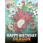 Happy Birthday, Dragon!: Celebrate The Perfect Birthday For Your Dragon. A Cute and Fun Children Story To Teach Kids To Celebrate Birthday. - Hardcover