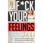 F*ck Your Feelings: Master Your Mind, End Self-Doubt, and Become a More Significant Human - Paperback