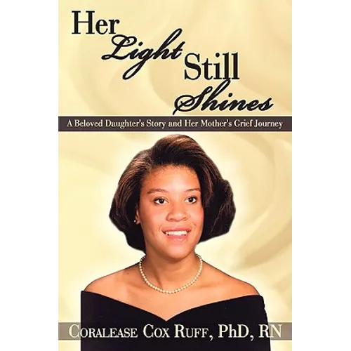 Her Light Still Shines: A Beloved Daughter's Story and Her Mother's Grief Journey - Hardcover