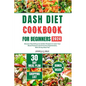 Dash Diet Cookbook for Beginners 2024: Discover Nourishing Low Sodium Recipes to Lower Your Blood Pressure and Overcome Hypertension, With 30 Day Meal - Paperback