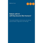 Robots with AI - will they become like Humans?: Three worlds of different dimensions: calculat-ing, physical bodies, imagination with feelings - Paperback