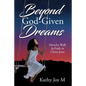 Beyond God-Given Dreams: Miracles Walk by Faith in Christ Jesus - Paperback