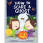 How to Scare a Ghost - Board Book
