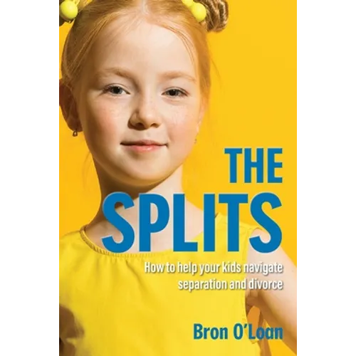 The Splits: How to help your kids navigate separation and divorce - Paperback