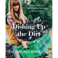 Dishing Up the Dirt: Simple Recipes for Cooking Through the Seasons - Hardcover