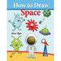 How to Draw Space: How to Draw Monsters, Spaceships, Aliens and Other Space Drawings - Paperback