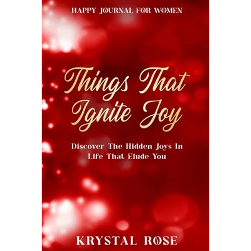 Happy Journal For Women: Things That Ignite Joy - Discover The Hidden Joys In Life That Elude You - Paperback