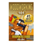 Woodworking: 101 Beginners Guide (The Definitive guide for what need to know to start your projects today) - Paperback