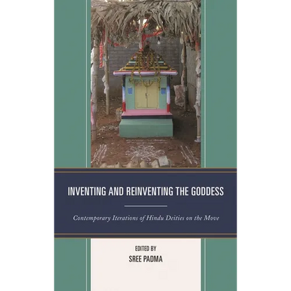 Inventing and Reinventing the Goddess: Contemporary Iterations of Hindu Deities on the Move - Paperback