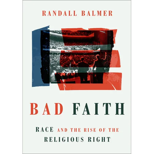 Bad Faith: Race and the Rise of the Religious Right - Paperback