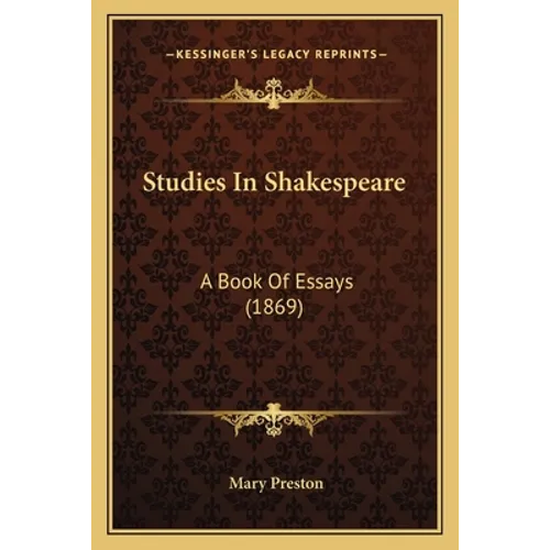 Studies In Shakespeare: A Book Of Essays (1869) - Paperback