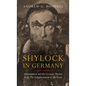 Shylock in Germany: Antisemitism and the German Theatre from the Enlightenment to the Nazis - Paperback