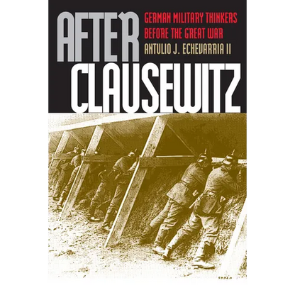 After Clausewitz: German Military Thinkers Before the Great War - Hardcover