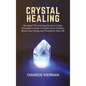 Crystal Healing: Revealed! The Exciting Secret to Using Powerful Crystals to Awaken Your Chakras, Boost Your Energy and Transform Your Life - Hardcover