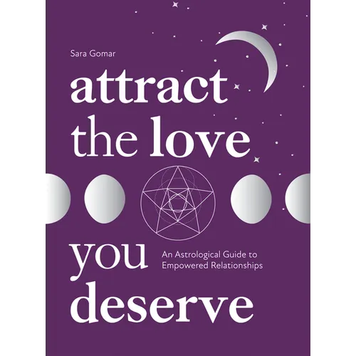 Attract the Love You Deserve: An Astrological Guide to Empowered Relationships - Hardcover