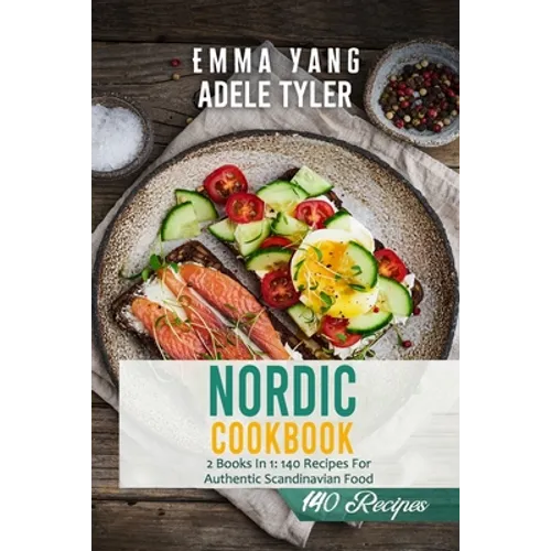 Nordic Cookbook: 2 Books In 1: 140 Recipes For Authentic Scandinavian Food - Paperback