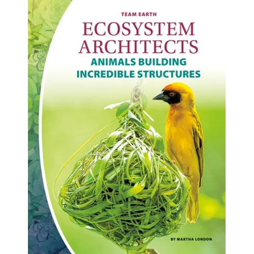 Ecosystem Architects: Animals Building Incredible Structures: Animals Building Incredible Structures - Library Binding
